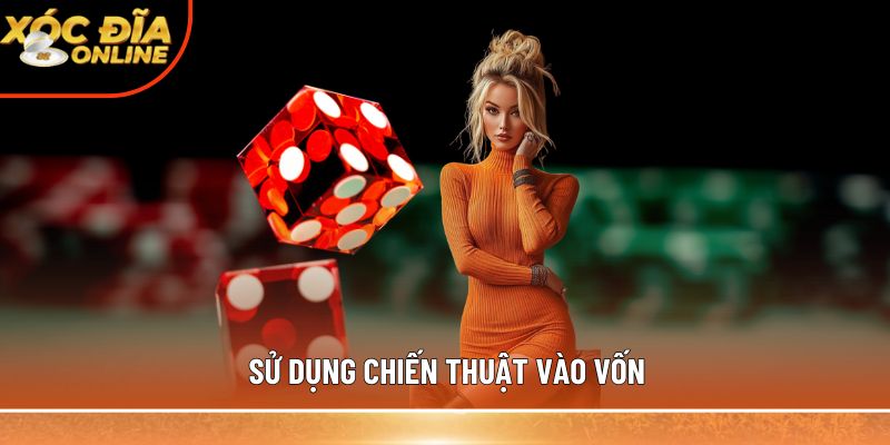 Sử dụng chiến thuật vào vốn 