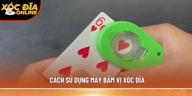 Cách sử dụng máy bấm vị xóc đĩa