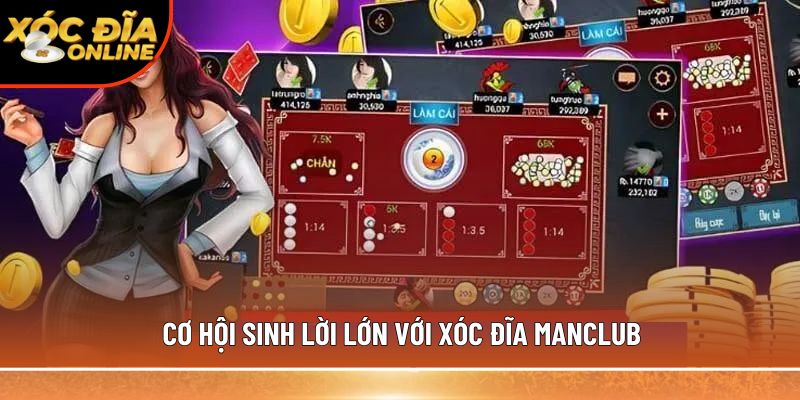 Cơ hội sinh lời lớn với xóc đĩa Manclub 