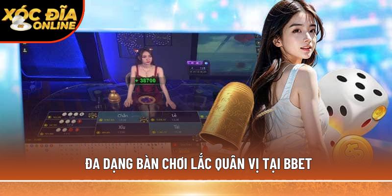 Đa dạng bàn chơi lắc quân vị tại Bbet