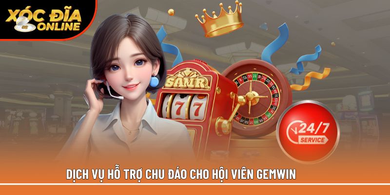Dịch vụ hỗ trợ chu đáo cho hội viên Gemwin