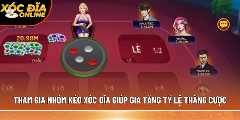 Tham gia nhóm kéo xóc đĩa giúp gia tăng tỷ lệ thắng cược