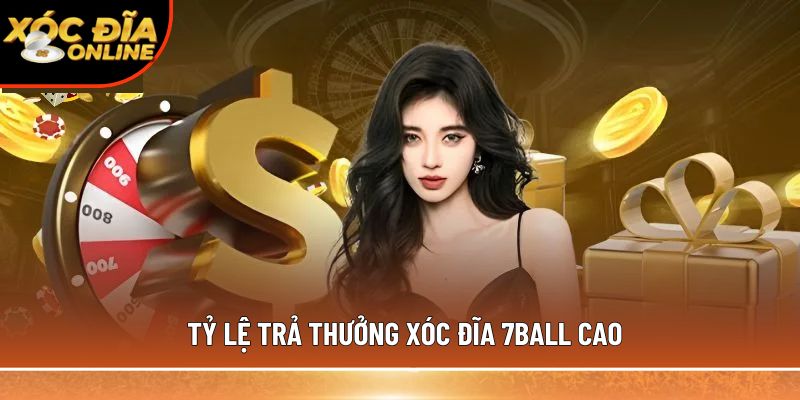 Tỷ lệ trả thưởng xóc đĩa 7ball cao