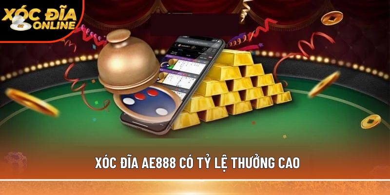 Xóc đĩa AE888 có tỷ lệ thưởng cao