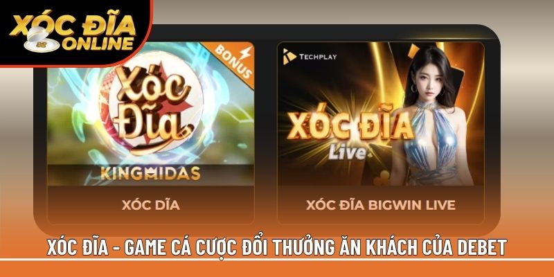 Xóc đĩa - Game cá cược đổi thưởng ăn khách của Debet