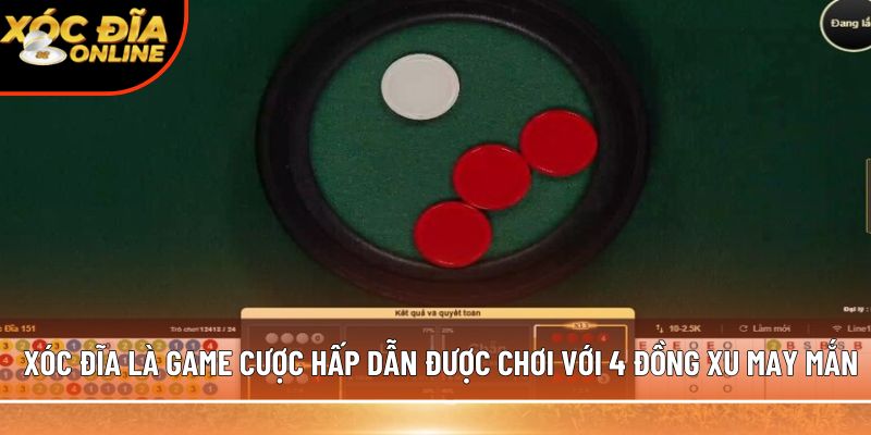 Xóc đĩa là game cược hấp dẫn được chơi với 4 đồng xu may mắn