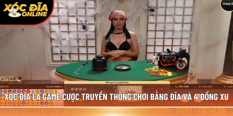 Xóc đĩa là game cược truyền thống chơi bằng đĩa và 4 đồng xu