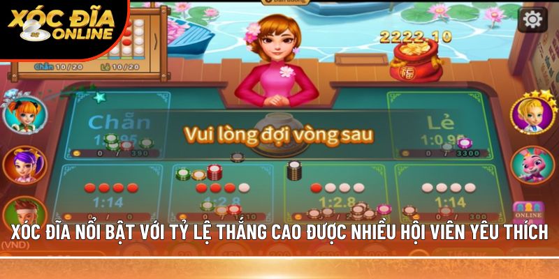 Xóc đĩa nổi bật với tỷ lệ thắng cao được nhiều hội viên yêu thích