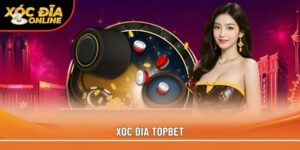 xóc đĩa Topbet